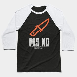 Pls No Stabby Stab Anti Violence Baseball T-Shirt